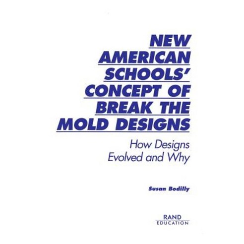 New American Schools'' Concept of Break the Mold Designs: How Designs Evolved and Why Paperback, RAND Corporation