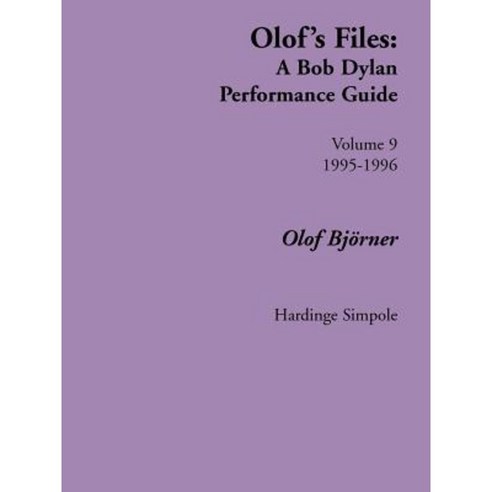 Olof''s Files: A Bob Dylan Performance Guide: Volume 9 Paperback, Hardinge Simpole Limited