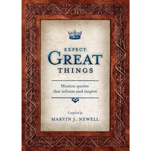 Expect Great Things: Mission Quotes That Inform and Inspire Paperback, William Carey Library Publishers