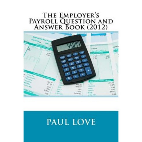 The Employer''s Payroll Question and Answer Book (2012) Paperback, Createspace