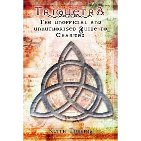 Triquetra: The Unofficial and Unauthourised Guide to Charmed Paperback, Telos Publishing Limited