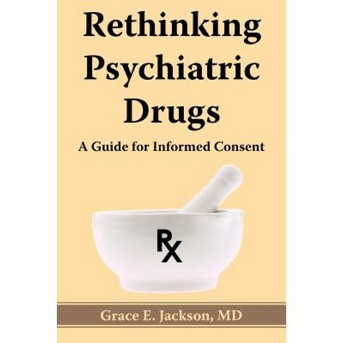 Rethinking Psychiatric Drugs: A Guide for Informed Consent Paperback, Authorhouse