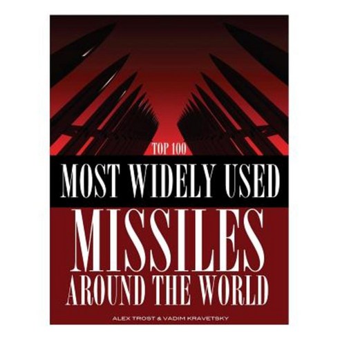 Most Widely Used Missiles Around the World Top 100 Paperback, Createspace