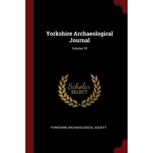 Yorkshire Archaeological Journal; Volume 18 Paperback, Andesite Press
