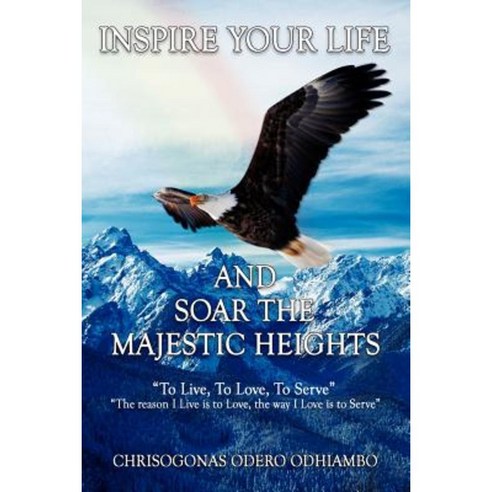 Inspire Your Life and Soar the Majestic Heights Paperback, Authorhouse
