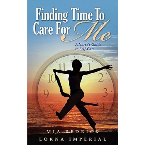 Finding Time to Care for Me: A Nurse''s Guide to Self-Care Paperback, Finding Definitions, LLC