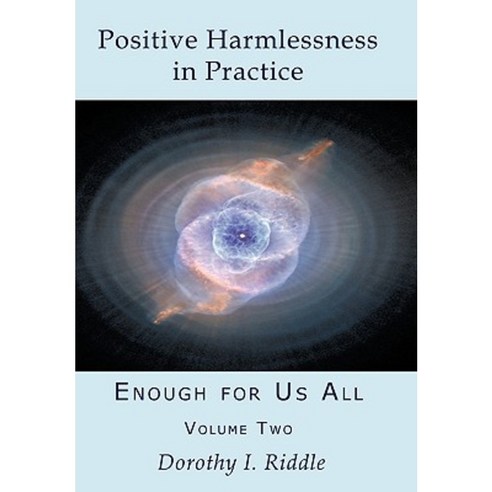 Positive Harmlessness in Practice: Enough for Us All Volume Two Paperback, Authorhouse