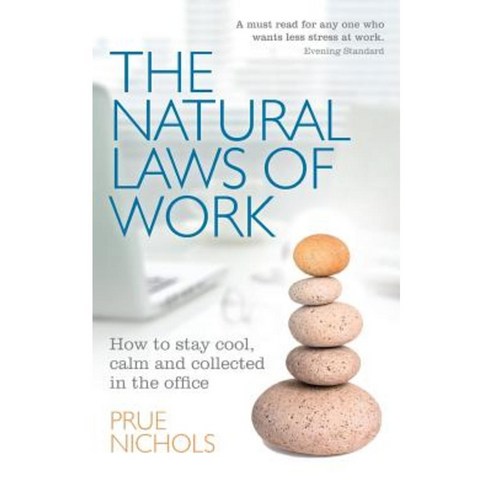 The Natural Laws of Work: How to Stay Cool Calm and Collected in the Office Paperback, Createspace