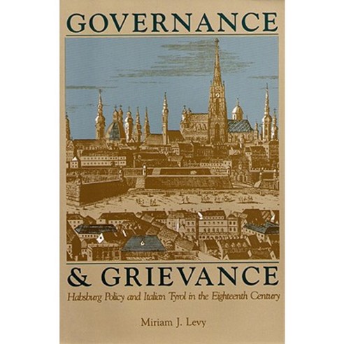 Governance and Grievance: Habsburg Policy and Italian Tyrol in the Eighteenth Century Paperback, Purdue University Press