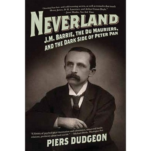 Neverland: J.M. Barrie the Du Mauriers and the Dark Side of Peter Pan Paperback, Pegasus Books