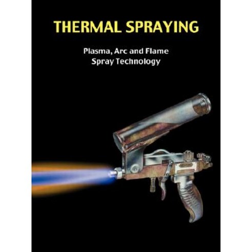 Thermal Spraying - Plasma ARC and Flame Spray Technology Paperback, Wexford College Press