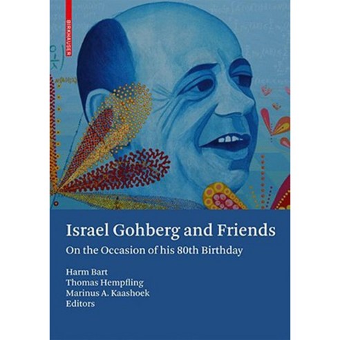 Israel Gohberg and Friends: On the Occasion of His 80th Birthday Hardcover, Birkhauser