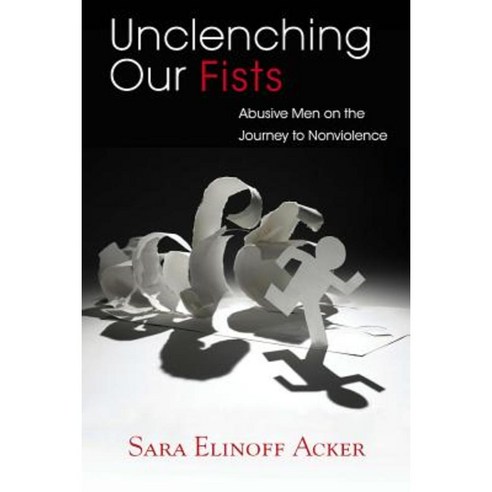 Unclenching Our Fists: Abusive Men on the Journey to Nonviolence Paperback, Vanderbilt University Press