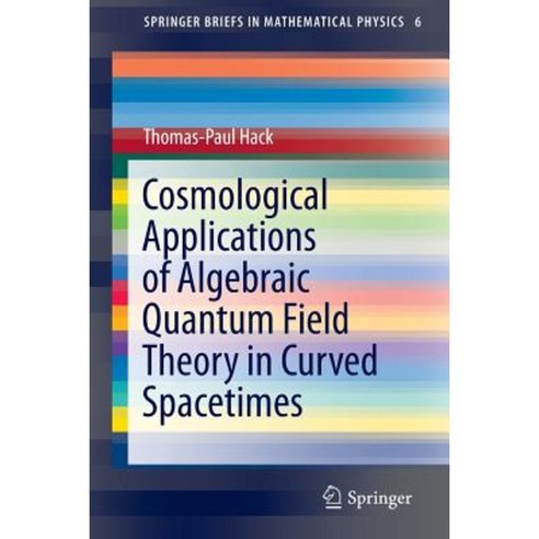 Cosmological Applications of Algebraic Quantum Field Theory in Curved Spacetimes Paperback, Springer