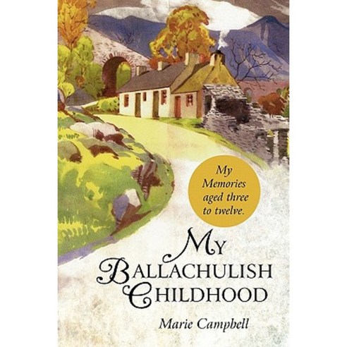 My Ballachulish Childhood: My Memories Aged Three to Twelve. Paperback, iUniverse