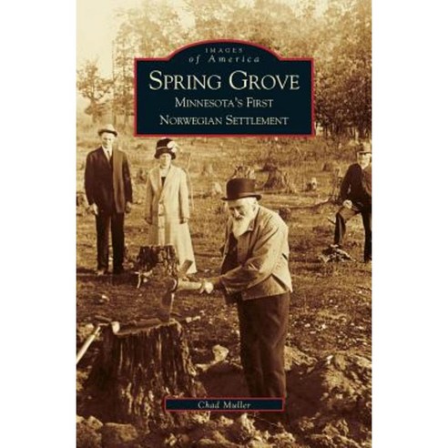 Spring Grove: Minnesota''s First Norwegian Settlement Hardcover, Arcadia Publishing Library Editions