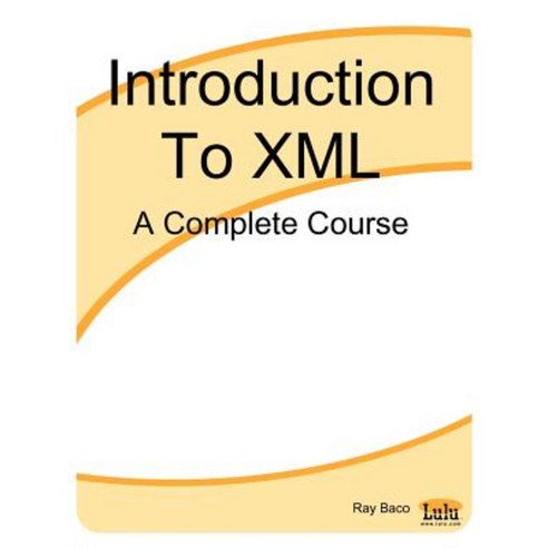 Introduction to XML: A Complete Course Paperback, Lulu.com