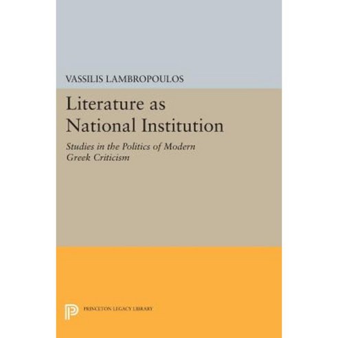 Literature as National Institution: Studies in the Politics of Modern Greek Criticism Paperback, Princeton University Press