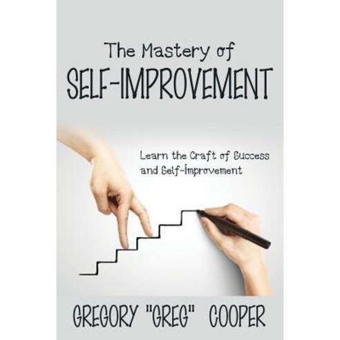 The Mastery of Self-Improvement: Learn the Craft of Success and Self-Improvement Paperback, Speedy Publishing LLC