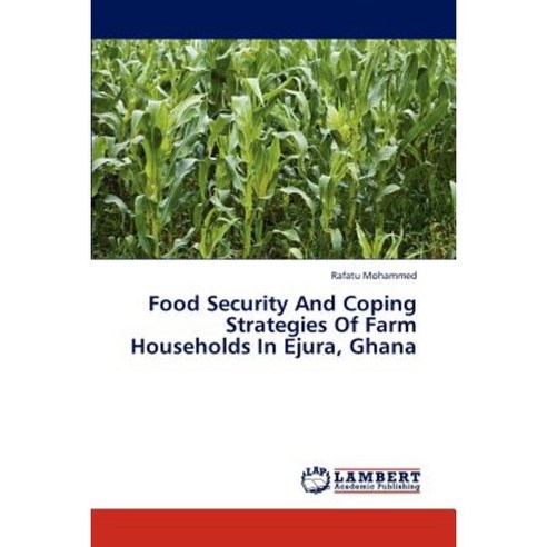 Food Security and Coping Strategies of Farm Households in Ejura Ghana Paperback, LAP Lambert Academic Publishing