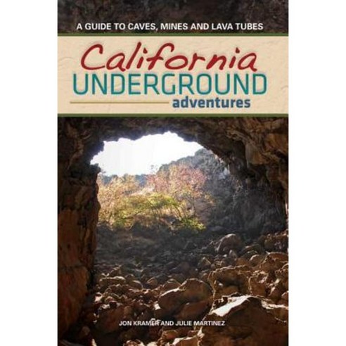California Underground Adventures: A Guide to Caves Mines and Lava Tubes Paperback, Adventurekeen