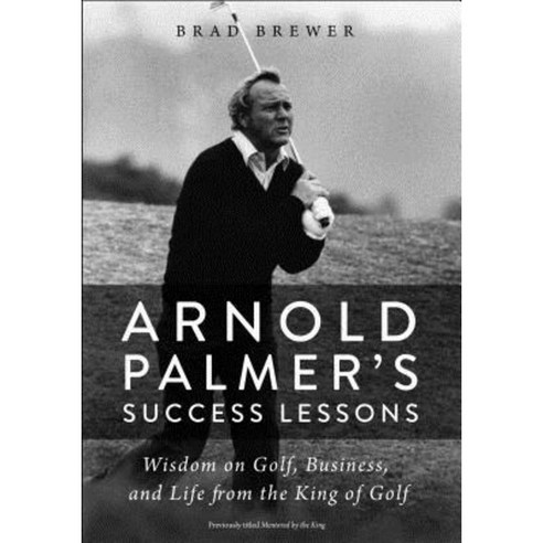 Arnold Palmer''s Success Lessons: Wisdom on Golf Business and Life from the King of Golf Paperback, Zondervan