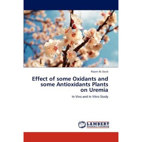 Effect of Some Oxidants and Some Antioxidants Plants on Uremia Paperback, LAP Lambert Academic Publishing