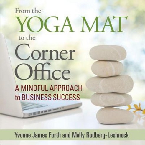 From the Yoga Mat to the Corner Office: A Mindful Approach to Business Success Paperback, Highpoint Executive Publishing