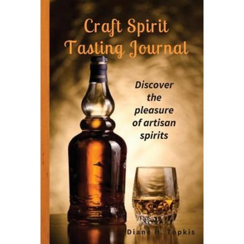 Craft Spirit Tasting Journal: Discover the Pleasure of Artisan Spirits Paperback, Terre Ventures Publishing