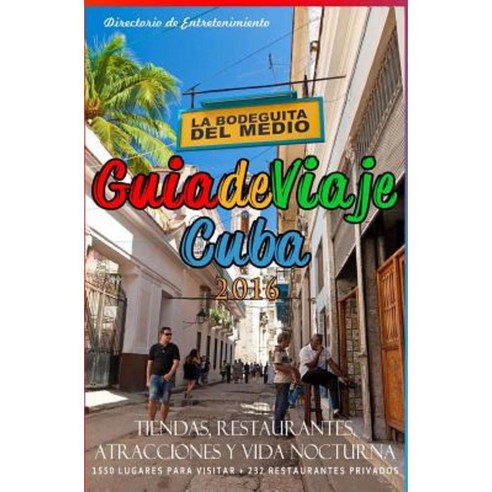 Guia de Viaje Cuba 2016: Tiendas Restaurantes Atracciones y Vida Nocturna 2016 Paperback, Createspace