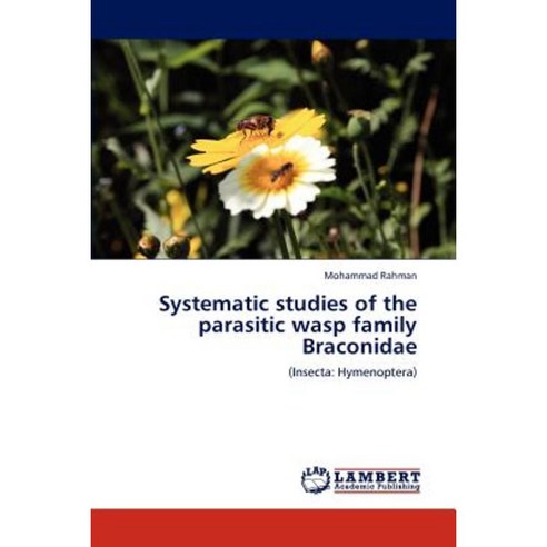 Systematic Studies of the Parasitic Wasp Family Braconidae Paperback, LAP Lambert Academic Publishing