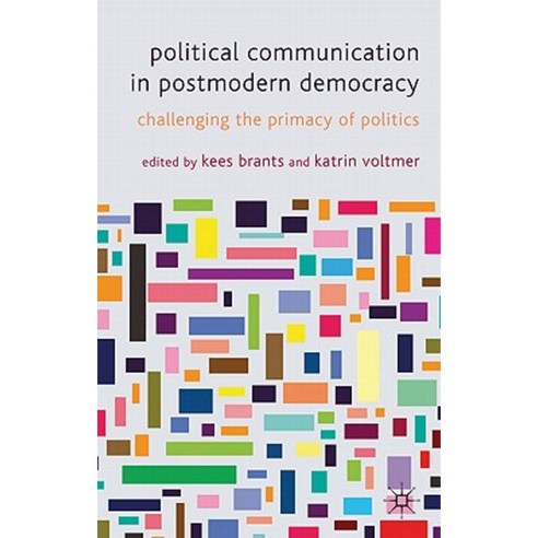 Political Communication in Postmodern Democracy: Challenging the Primacy of Politics Hardcover, Palgrave MacMillan