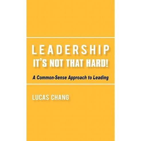 Leadership: It''s Not That Hard! Paperback, iUniverse