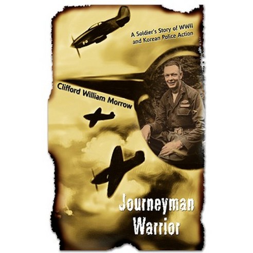Journeyman Warrior: A Soldier''s Story of WWII and Korean Police Action Hardcover, iUniverse