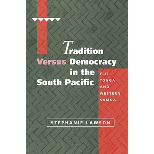 Tradition Versus Democracy in the South Pacific: Fiji Tonga and Western Samoa Paperback, Cambridge University Press