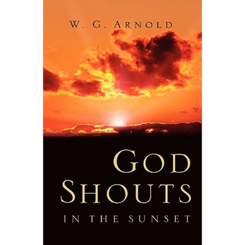 God Shouts in the Sunset Hardcover, Xulon Press
