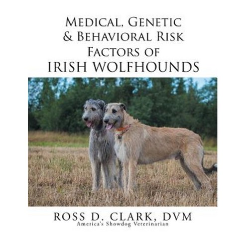 Medical Genetic & Behavioral Risk Factors of Irish Wolfhounds Paperback, Xlibris