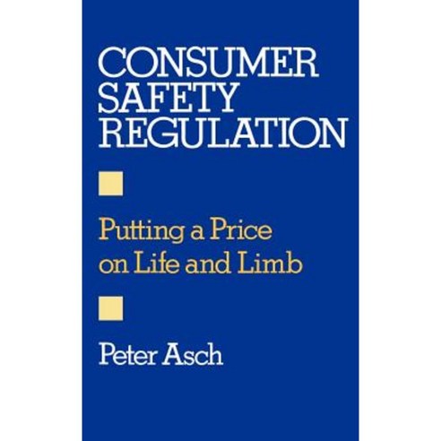 Consumer Safety Regulation: Putting a Price on Life and Limb Hardcover, Oxford University Press, USA