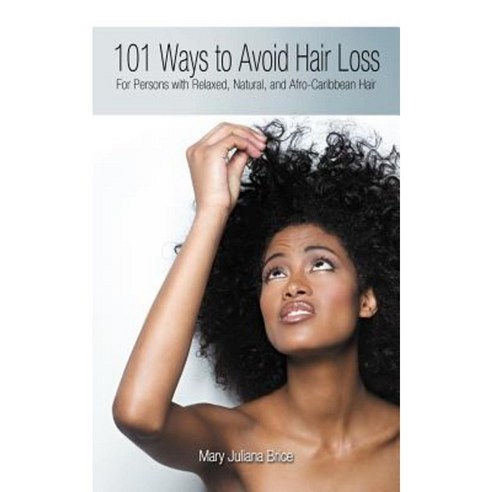 101 Ways to Avoid Hair Loss: For Persons with Relaxed Natural and Afro-Caribbean Hair Paperback, Authorhouse