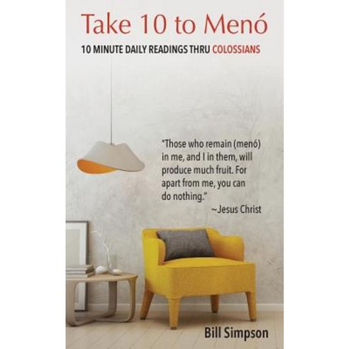 Take 10 to Meno: 10 Minute Readings Thru Colossians Paperback, Bill Simpson