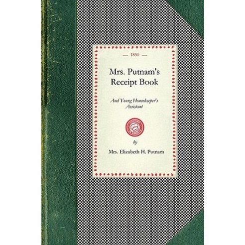 Mrs. Putnam''s Receipt Book: And Young Housekeeper''s Assistant Paperback, Applewood Books