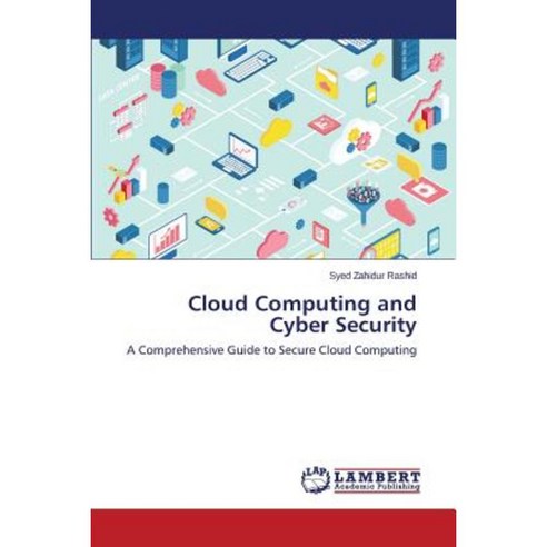 Cloud Computing and Cyber Security Paperback, LAP Lambert Academic Publishing