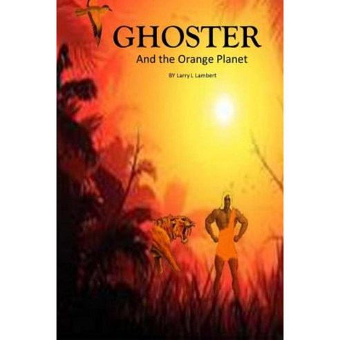 Ghoster and the Orange Planet: Ghoster and the Orange Planet Paperback, Createspace