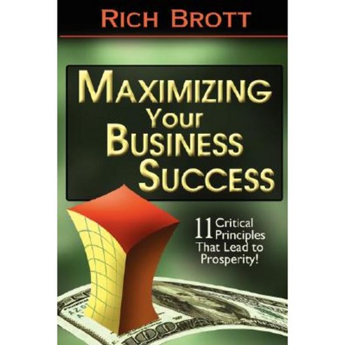 Maximizing Your Business Success: 11 Critical Principles That Lead to Prosperity! Paperback, ABC Book Publishing