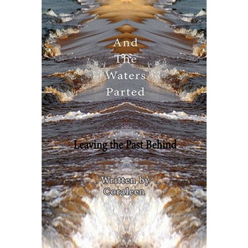 And the Waters Parted: Leaving the Past Behind Paperback, Authorhouse