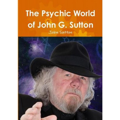 The Psychic World of John G. Sutton Paperback, Lulu.com