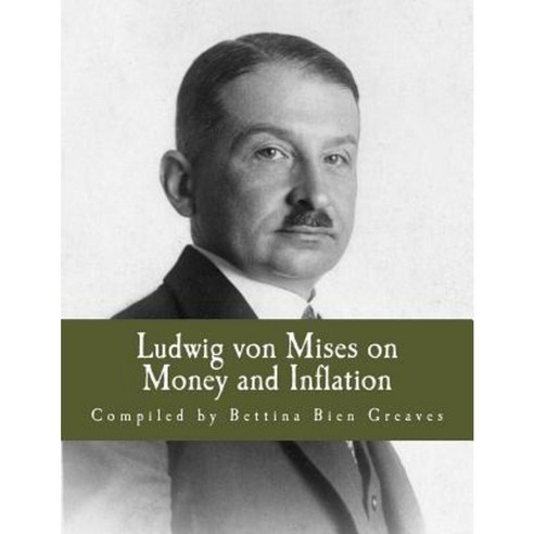 Ludwig Von Mises on Money and Inflation: A Synthesis of Several Lectures Paperback, Createspace