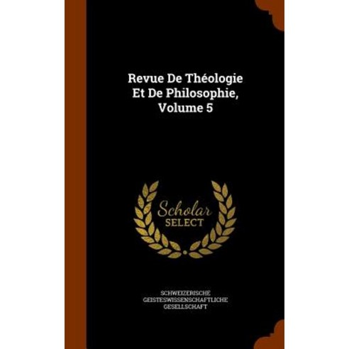 Revue de Theologie Et de Philosophie Volume 5 Hardcover, Arkose Press
