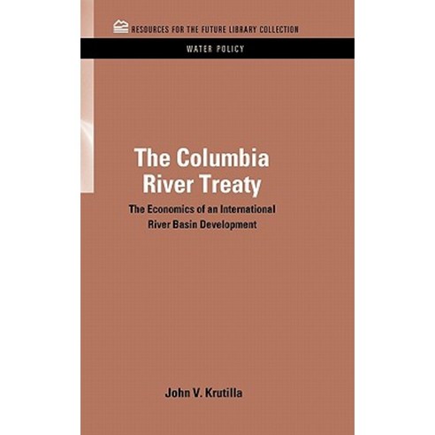 The Columbia River Treaty: The Economics of an International River Basin Development Hardcover, Taylor & Francis