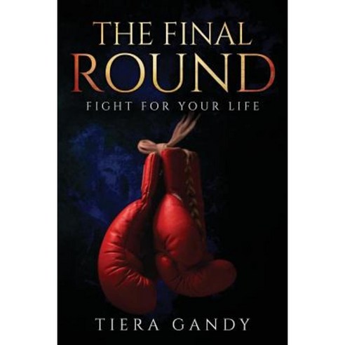 The Final Round: Fight for Your Life Paperback, Tiera Gandy